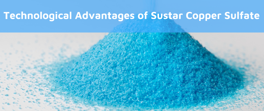 Technological Advantages of Sustar Copper Sulfate 1